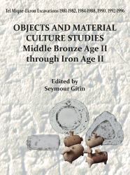 Tel Miqne-Ekron 14-1 : Objects and Material Culture Studies: Middle Bronze Age II Through Iron Age II