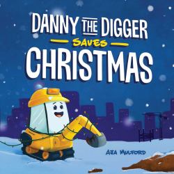 Danny the Digger Saves Christmas : A Construction Site Holiday Story for Kids