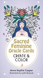 Sacred Feminine Oracle Cards: Create and Color : 33 Customizable Cards and Step-By-Step Guidebook for Channeling the Divine