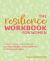 The Resilience Workbook for Women : A Transformative Guide to Discover Your Inner Strength, Conquer Adversity, and Achieve Your Goals The Resilience Workbook for Women : A Transformative Guide to Discover Your Inner Strength, Conquer Adversity, and Achieve Your Goals