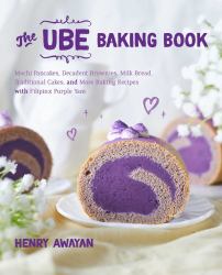 The Ube Baking Book : Decadent and Delicious Recipes with Filipino Purple Yam