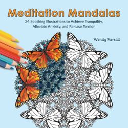 Meditation Mandalas : 24 Soothing Illustrations to Achieve Tranquility, Alleviate Anxiety, and Release Tension (Adult Coloring Book)