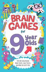 Brain Games for 9 Year Olds : Fun and Challenging Brain Teasers, Logic Puzzles, and More for Kids