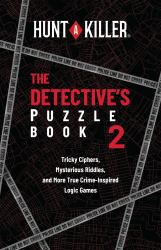 Hunt a Killer: the Detective's Puzzle Book 2 : Tricky Ciphers, Mysterious Riddles, and More True Crime-Inspired Logic Games