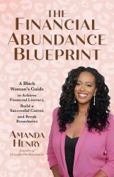 The Financial Abundance Blueprint : A Black Woman's Guide to Achieve Financial Literacy, Build a Successful Career, and Break Boundaries