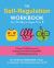The Self-Regulation Workbook for Children Ages 5 To 8 : A Parent-Child Resource for Engaging in Healthy Coping Skills and Building Connection