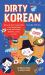 Dirty Korean: Second Edition : Spice up Your Conversation with Casual Slang to Use with Friends, Enemies, Lovers, and More