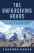 The Unforgiving Hours : The Grit, Resilience, and Perseverance at the Heart of Endurance Sports