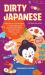 Dirty Japanese, Second Edition : Power up Your Conversation with Casual Slang and Onomatopoeia Phrases to Use with Friends, Enemies, Lovers, and More