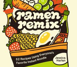 Ramen Remix : 52 Recipes Using Everyone's Favorite Instant Noodle