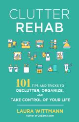 Clutter Rehab : 101 Tips and Tricks to Declutter Your Home and Organize Your Space