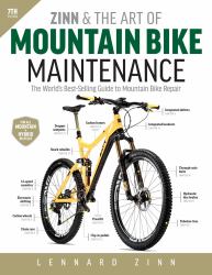 Zinn and the Art of Mountain Bike Maintenance, 7th Edition : The World's Best-Selling Guide to Mountain Bike Repair