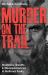 Murder on the Trail : Mysteries, Deaths, and Disappearances in National Parks (Featuring Gabby Petito, Toni Henthorn, Gary Michael Hilton, and More)