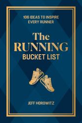 The Running Bucket List : 106 Ideas to Inspire Every Runner