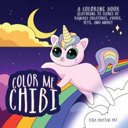 Color Me Chibi : A Coloring Book Featuring 75 Scenes of Kawaii Creatures, Food, Pets, and More