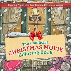 The Unofficial Christmas Movie Coloring Book : Coloring Pages from Your Favorite Christmas Movies