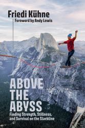 Above the Abyss : Finding Strength, Stillness, and Survival on the Slackline