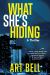 What She's Hiding : A Thriller