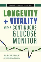 Longevity and Vitality with a Continuous Glucose Monitor : A User's Guide for Aging Well