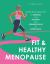 Fit and Healthy Menopause : A Brain-Body Approach to Running and Training from Perimenopause to SuperAging