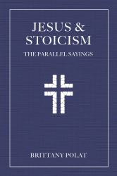 Jesus and Stoicism : The Parallel Sayings