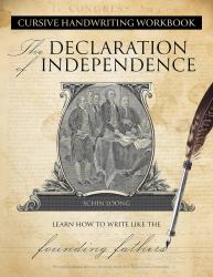 Cursive Handwriting Workbook: the Declaration of Independence : Learn How to Write Like the Founding Fathers