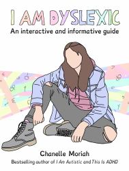I Am Dyslexic: a Workbook : Practical Advice and Interactive Journaling for Understanding Dyslexia