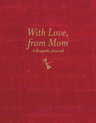 With Love, from Mom : A Keepsake Journal of Memories, Wishes, and Wisdom for My Children