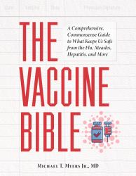The Vaccine Bible : A Comprehensive, Commonsense Guide to What Keeps Us Safe from the Flu, Measles, Hepatitis, and More