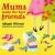 Mums Make the Best Friends Mums Make the Best Friends
