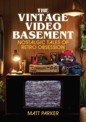 The Vintage Video Basement : Nostalgic Tales of Retro Obsession