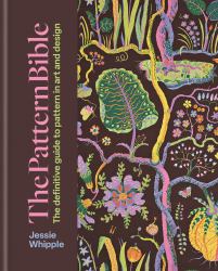 The Pattern Bible : The Definitive Guide to Pattern in Art and Design