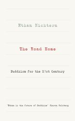 The Road Home : A Contemporary Exploration of the Buddhist Path