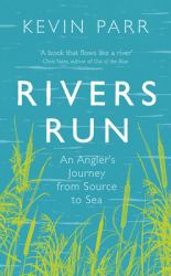 Rivers Run : An Angler's Journey from Source to Sea