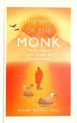 The Way of the Monk : The Four Steps to Peace, Purpose and Lasting Happiness