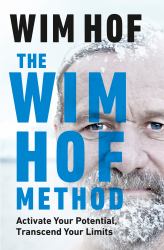 The Wim Hof Method : Activate Your Potential, Transcend Your Limits