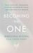 Becoming the One : Heal Your Past, Transform Your Relationship Patterns and Come Home to Yourself Becoming the One : Heal Your Past, Transform Your Relationship Patterns and Come Home to Yourself