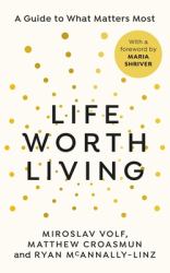 Life Worth Living : A Guide to What Matters Most