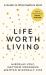 Life Worth Living : A Guide to What Matters Most