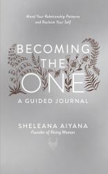 Becoming the One: a Guided Journal : Mend Your Relationship Patterns and Reclaim Your Self