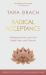 Radical Acceptance : Awakening the Love That Heals Fear and Shame