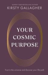 Your Cosmic Purpose : Trust in the Universe and Discover Your Life Path