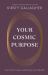 Your Cosmic Purpose : Trust in the Universe and Discover Your Life Path