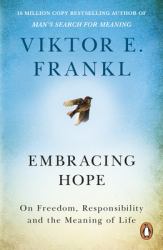 Embracing Hope : On Freedom, Responsibility and the Meaning of Life
