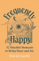 Frequently Happy : 52 Mindful Moments to Bring Calm and Joy