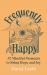 Frequently Happy : 52 Mindful Moments to Bring Calm and Joy Frequently Happy : 52 Mindful Moments to Bring Calm and Joy