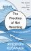 The Practice of Not Reacting : The Secret to a Stress-Free Life