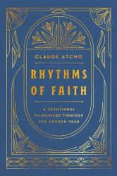 Rhythms of Faith : A Devotional Pilgrimage Through the Church Year
