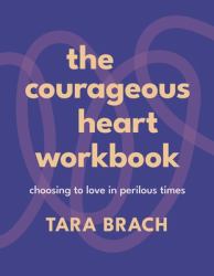The Courageous Heart Workbook : Choosing to Love in Perilous Times