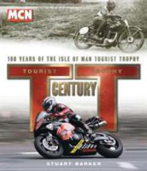 TT Century : One Hundred Years of the Tourist Trophy
